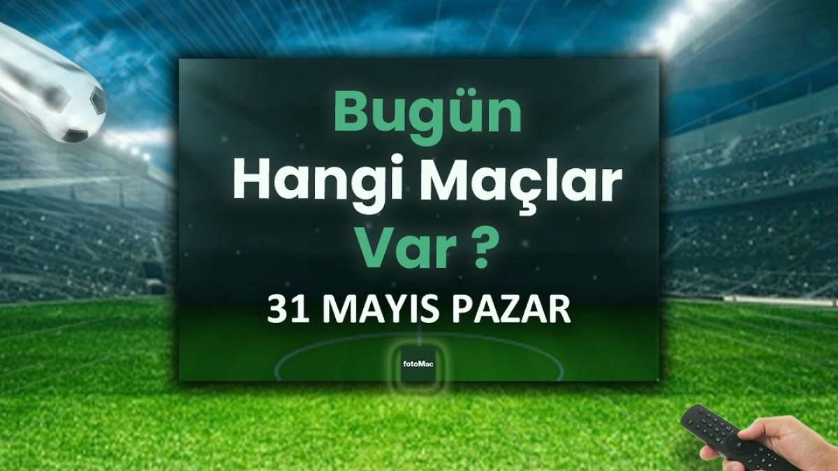 31 Mayıs Pazar Futbol Şöleni: Dev Maçlar ve Yayın Bilgileri